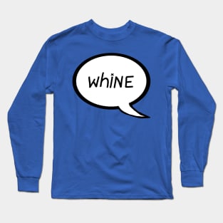 "Whine" Speech Bubble Long Sleeve T-Shirt